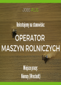 operator maszyn rolniczych - praca przy zbiorach!